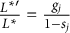 StartFraction upper L Superscript asterisk prime Baseline Over upper L Superscript asterisk Baseline EndFraction equals StartFraction g Subscript j Baseline Over 1 minus s Subscript j Baseline EndFraction