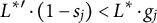 upper L Superscript asterisk prime Baseline dot left parenthesis 1 minus s Subscript j Baseline right parenthesis less than upper L Superscript asterisk Baseline dot g Subscript j