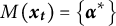 upper M left parenthesis x Subscript t Baseline right parenthesis equals backslash l comma b comma r comma a comma c e alpha Superscript asterisk Baseline comma r comma b comma r comma a backslash c e