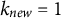 k Subscript n e w Baseline equals 1
