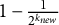 1 minus StartFraction 1 Over 2 Superscript k Super Subscript n e w Superscript Baseline EndFraction