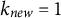 k Subscript n e w Baseline equals 1