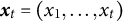 x Subscript t Baseline equals left parenthesis x 1 comma midline horizontal ellipsis comma x Subscript t Baseline right parenthesis