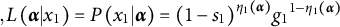 comma upper L left parenthesis alpha vertical bar x 1 right parenthesis equals upper P left parenthesis x 1 vertical bar alpha right parenthesis equals left parenthesis 1 minus s 1 right parenthesis Superscript eta 1 left parenthesis alpha right parenthesis Baseline g 1 Superscript 1 minus eta 1 left parenthesis alpha right parenthesis