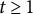 t greater than or equals 1