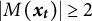 StartAbsoluteValue upper M left parenthesis x Subscript t Baseline right parenthesis EndAbsoluteValue greater than or equals 2