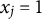 x Subscript j Baseline equals 1