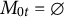 upper M Subscript 0 t Baseline equals empty set