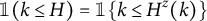 Indicator open parenthesis k is less than or equal to H close parenthesis equals indicator open parenthesis k is less than or equal to H superscript z open parenthesis k close parenthesis close parenthesis.