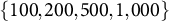 StartSet 100 comma 200 comma 500 comma 1 comma 000 EndSet