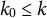 k 0 less than or equals k