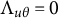 upper Lamda Subscript u theta Baseline equals 0