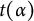 t left parenthesis alpha right parenthesis