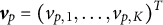 v Subscript p Baseline equals left parenthesis v Subscript p comma 1 Baseline comma midline horizontal ellipsis comma v Subscript p comma upper K Baseline right parenthesis Superscript upper T