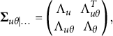 upper Sigma Subscript u theta vertical bar midline horizontal ellipsis Baseline equals backslash p m a t r i x upper Lamda Subscript u Baseline upper Lamda Subscript u theta Superscript upper T Baseline upper Lamda Subscript u theta Baseline upper Lamda Subscript theta Baseline backslash end p m a t r i x comma