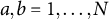 a comma b equals 1 comma midline horizontal ellipsis comma upper N