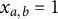 x Subscript a comma b Baseline equals 1