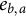 e Subscript b comma a