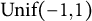 Unif left parenthesis negative 1 comma 1 right parenthesis