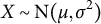 upper X tilde normal upper N left parenthesis mu comma sigma squared right parenthesis