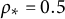rho Subscript asterisk Baseline equals 0.5