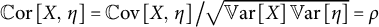 double struck upper C o r left bracket upper X comma eta right bracket equals double struck upper C o v left bracket upper X comma eta right bracket divided by StartRoot double struck upper V a r left bracket upper X right bracket double struck upper V a r left bracket eta right bracket EndRoot equals rho