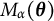 upper M Subscript alpha Baseline left parenthesis theta right parenthesis