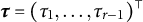 tau equals left parenthesis tau 1 comma midline horizontal ellipsis comma tau Subscript r minus 1 Baseline right parenthesis Superscript down tack
