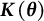 upper K left parenthesis theta right parenthesis
