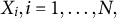 upper X Subscript i Baseline comma i equals 1 comma midline horizontal ellipsis comma upper N comma