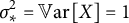 sigma Subscript asterisk Superscript 2 Baseline equals double struck upper V a r left bracket upper X right bracket equals 1
