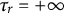 tau Subscript r Baseline equals plus infinity