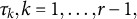 tau Subscript k Baseline comma k equals 1 comma midline horizontal ellipsis comma r minus 1 comma
