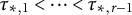 tau Subscript asterisk comma 1 Baseline less than midline horizontal ellipsis less than tau Subscript asterisk comma r minus 1