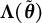 upper Lamda left parenthesis theta overtilde right parenthesis