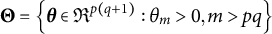 upper Theta equals backslash l comma b comma r comma a comma c e theta element of German upper R Superscript p left parenthesis q plus 1 right parenthesis Baseline colon theta Subscript m Baseline greater than 0 comma m greater than p q comma r comma b comma r comma a backslash c e