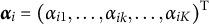 alpha Subscript i Baseline equals left parenthesis alpha Subscript i Baseline 1 Baseline comma midline horizontal ellipsis comma alpha Subscript i k Baseline comma midline horizontal ellipsis comma alpha Subscript i upper K Baseline right parenthesis Superscript upper T