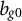 b Subscript g Baseline 0