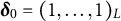 delta 0 equals left parenthesis 1 comma midline horizontal ellipsis comma 1 right parenthesis Subscript upper L