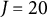 upper J equals 20
