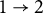 1 right arrow 2