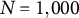 upper N equals 1 comma 000