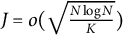 upper J equals o left parenthesis StartRoot StartFraction upper N log upper N Over upper K EndFraction EndRoot right parenthesis