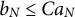 b Subscript upper N Baseline less than or equals upper C a Subscript upper N