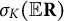 sigma Subscript upper K Baseline left parenthesis double struck upper E bold upper R right parenthesis