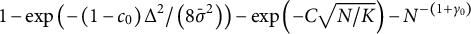 1 minus backslash exp left parenthesis minus left parenthesis 1 minus c 0 right parenthesis upper Delta squared divided by left parenthesis 8 ModifyingAbove caret With bar sigma Baseline 2 right parenthesis right parenthesis minus backslash exp left parenthesis minus upper C StartRoot upper N divided by upper K EndRoot right parenthesis minus upper N Superscript minus left parenthesis 1 plus gamma 0 right parenthesis