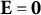 bold upper E equals bold 0