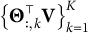 backslash l comma b comma r comma a comma c e upper Theta Subscript colon comma k Superscript down tack Baseline bold upper V comma r comma b comma r comma a backslash c e Subscript k equals 1 Superscript upper K