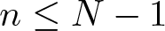 dollar sign n less than or equals upper N minus 1 dollar sign