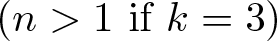 dollar sign left parenthesis n greater than 1 if k equals 3 right parenthesis dollar sign